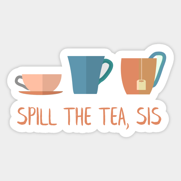 Spill The Tea, Sis Sticker by jeffrick